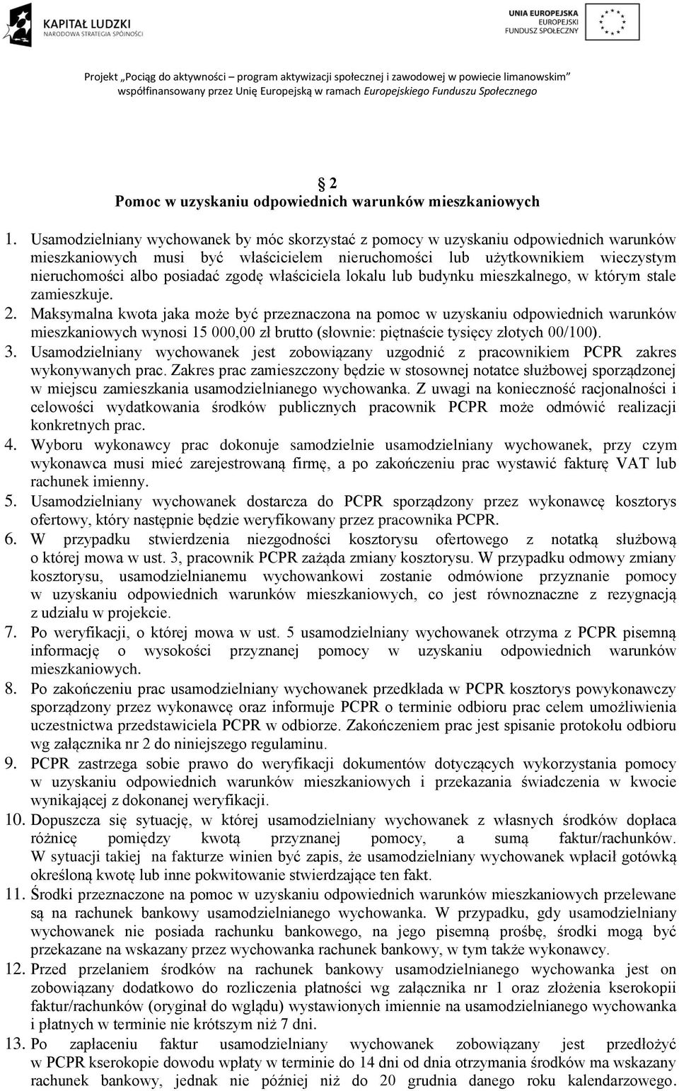 zgodę właściciela lokalu lub budynku mieszkalnego, w którym stale zamieszkuje. 2.