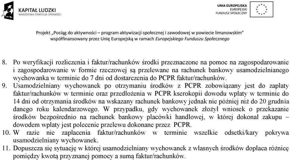 Usamodzielniany wychowanek po otrzymaniu środków z PCPR zobowiązany jest do zapłaty faktur/rachunków w terminie oraz przedłożenia w PCPR kserokopii dowodu wpłaty w terminie do 14 dni od otrzymania