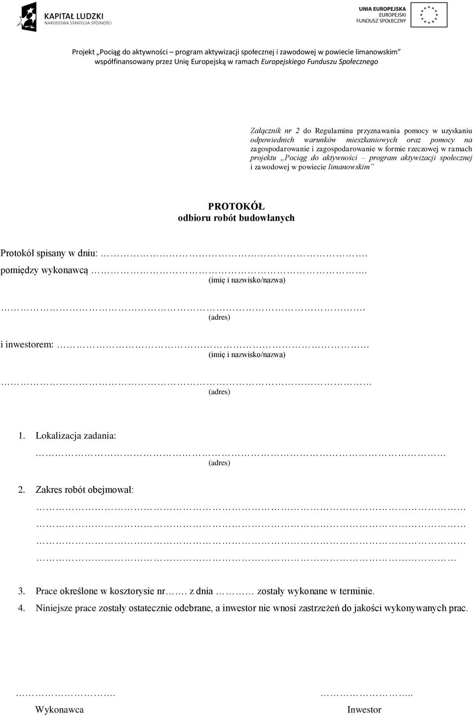 pomiędzy wykonawcą. (imię i nazwisko/nazwa). (adres) i inwestorem: (imię i nazwisko/nazwa) (adres) 1. Lokalizacja zadania: (adres) 2. Zakres robót obejmował: 3.