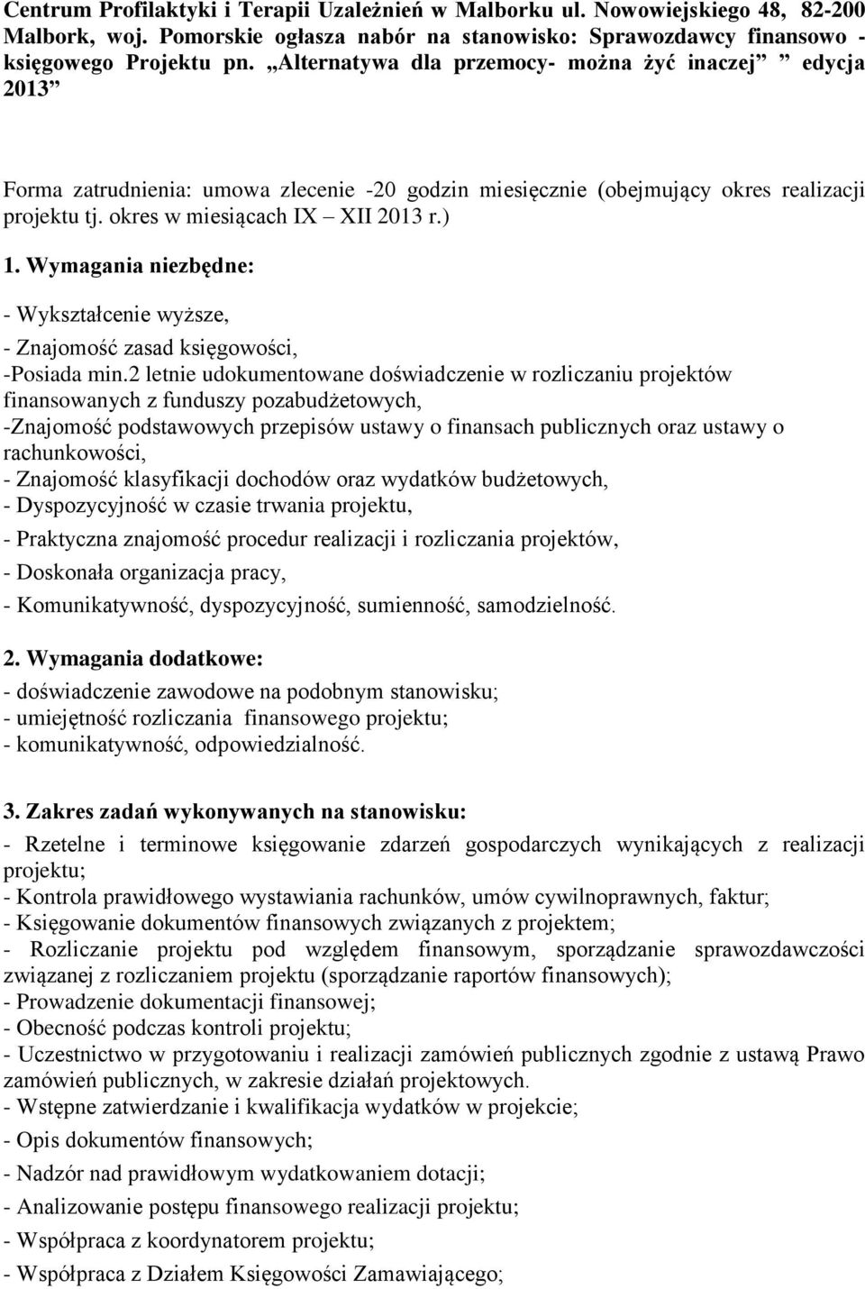 Wymagania niezbędne: - Wykształcenie wyższe, - Znajomość zasad księgowości, -Posiada min.