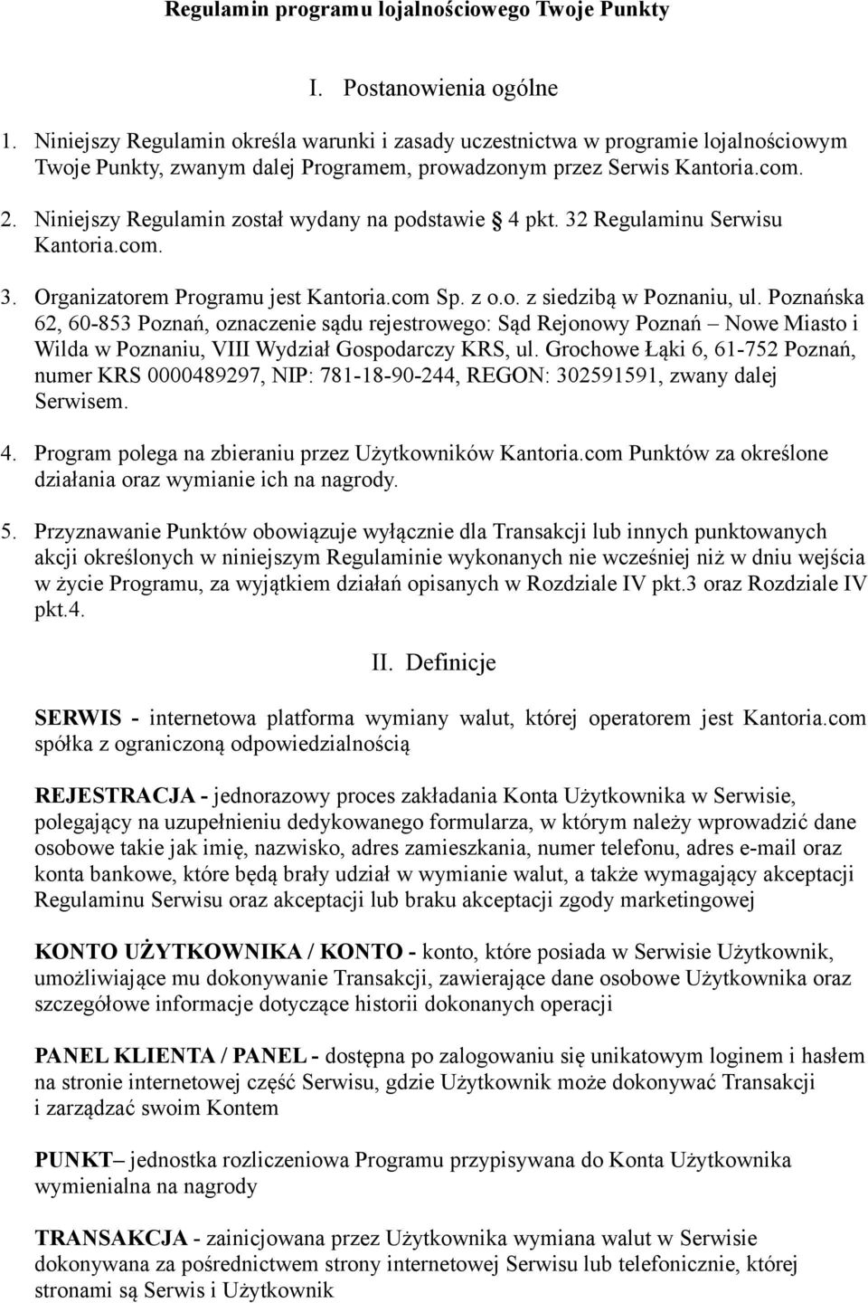 Niniejszy Regulamin został wydany na podstawie 4 pkt. 32 Regulaminu Serwisu Kantoria.com. 3. Organizatorem Programu jest Kantoria.com Sp. z o.o. z siedzibą w Poznaniu, ul.