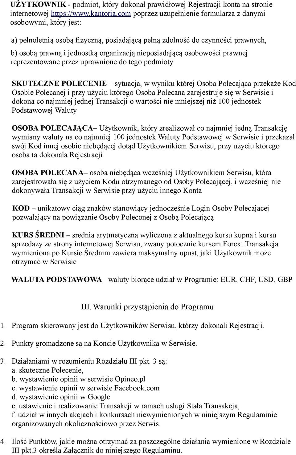 nieposiadającą osobowości prawnej reprezentowane przez uprawnione do tego podmioty SKUTECZNE POLECENIE sytuacja, w wyniku której Osoba Polecająca przekaże Kod Osobie Polecanej i przy użyciu którego