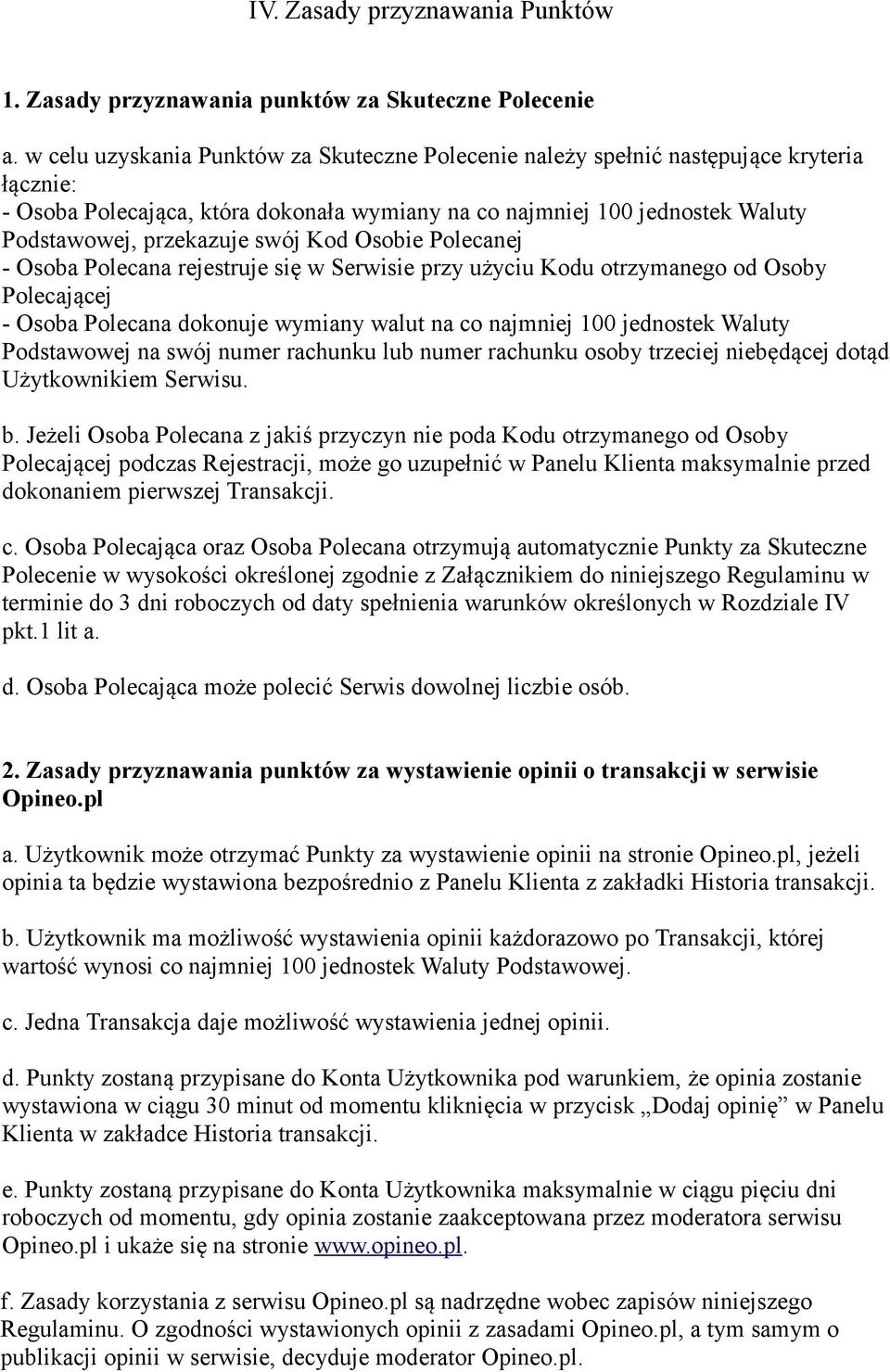 swój Kod Osobie Polecanej - Osoba Polecana rejestruje się w Serwisie przy użyciu Kodu otrzymanego od Osoby Polecającej - Osoba Polecana dokonuje wymiany walut na co najmniej 100 jednostek Waluty