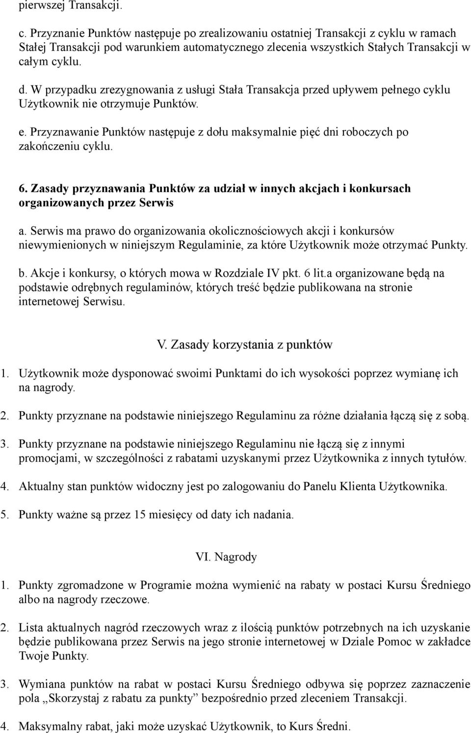 W przypadku zrezygnowania z usługi Stała Transakcja przed upływem pełnego cyklu Użytkownik nie otrzymuje Punktów. e.