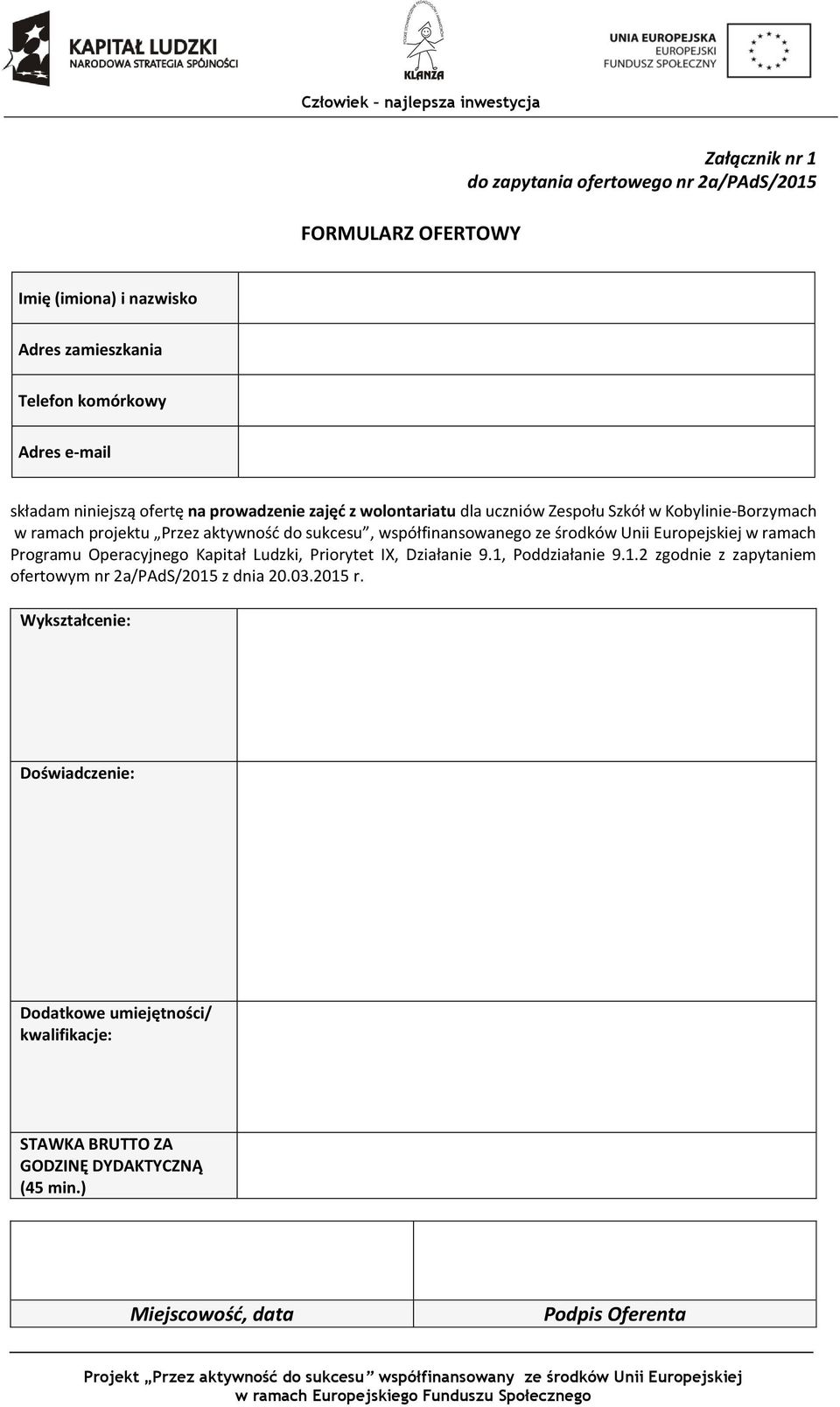 ze środków Unii Europejskiej w ramach Programu Operacyjnego Kapitał Ludzki, Priorytet IX, Działanie 9.1, Poddziałanie 9.1.2 zgodnie z zapytaniem ofertowym nr 2a/PAdS/2015 z dnia 20.