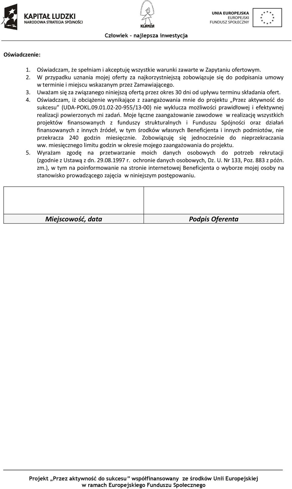 Uważam się za związanego niniejszą ofertą przez okres 30 dni od upływu terminu składania ofert. 4.