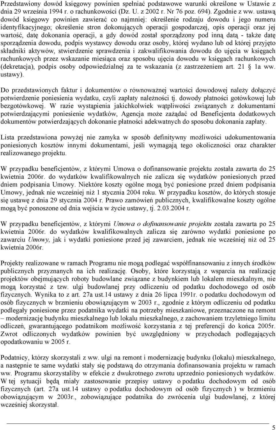 datę dokonania operacji, a gdy dowód został sporządzony pod inną datą - także datę sporządzenia dowodu, podpis wystawcy dowodu oraz osoby, której wydano lub od której przyjęto składniki aktywów,