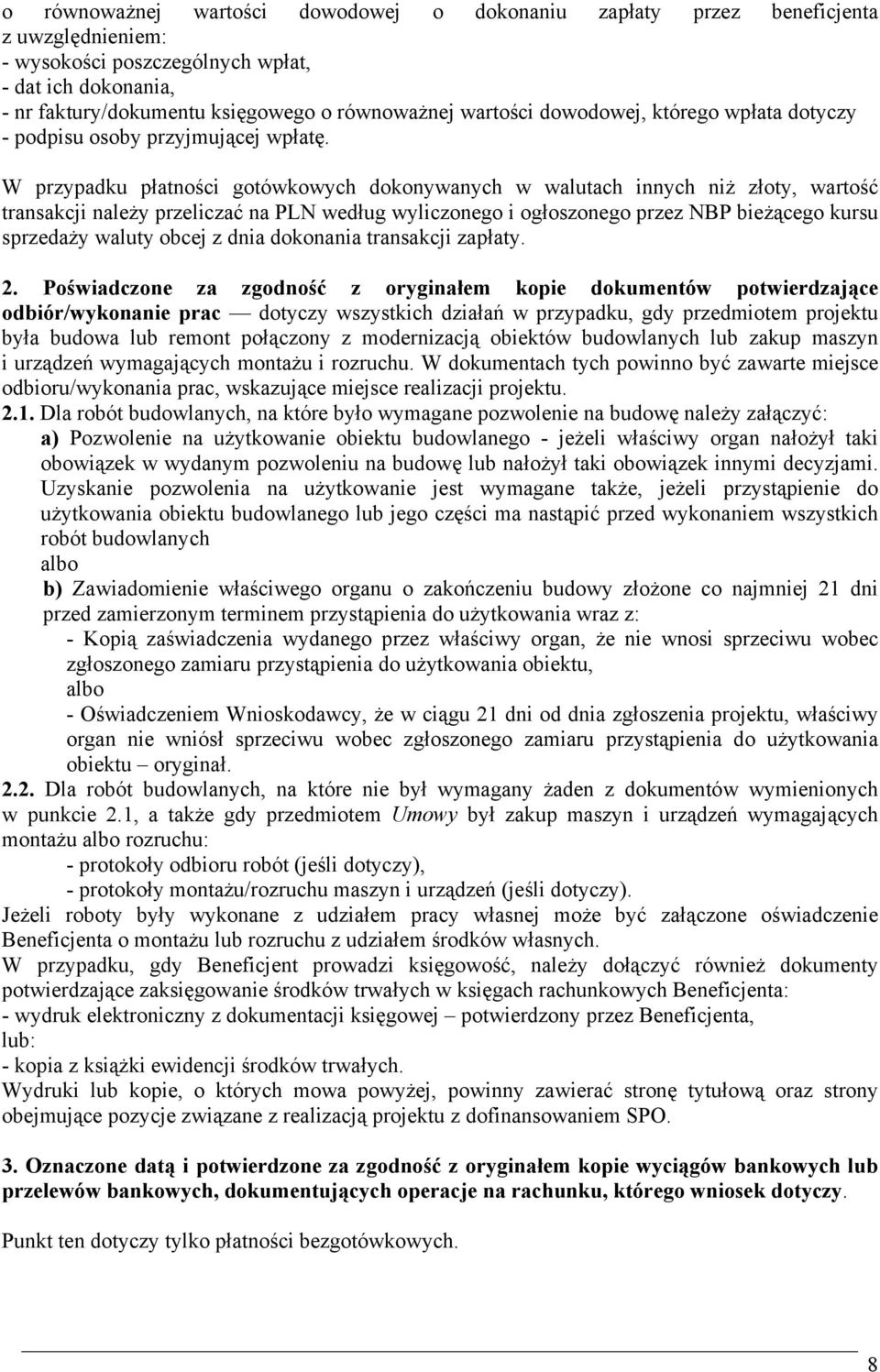 W przypadku płatności gotówkowych dokonywanych w walutach innych niż złoty, wartość transakcji należy przeliczać na PLN według wyliczonego i ogłoszonego przez NBP bieżącego kursu sprzedaży waluty