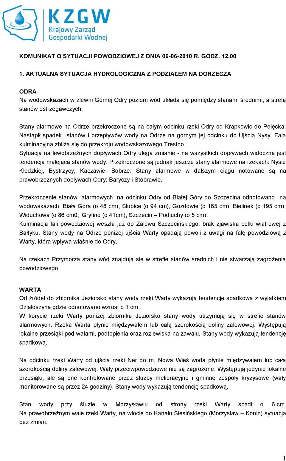 Stany alarmowe na Odrze przekroczone są na całym odcinku rzeki Odry od Krapkowic do Połęcka. Nastąpił spadek stanów i przepływów wody na Odrze na górnym jej odcinku do Ujścia Nysy.
