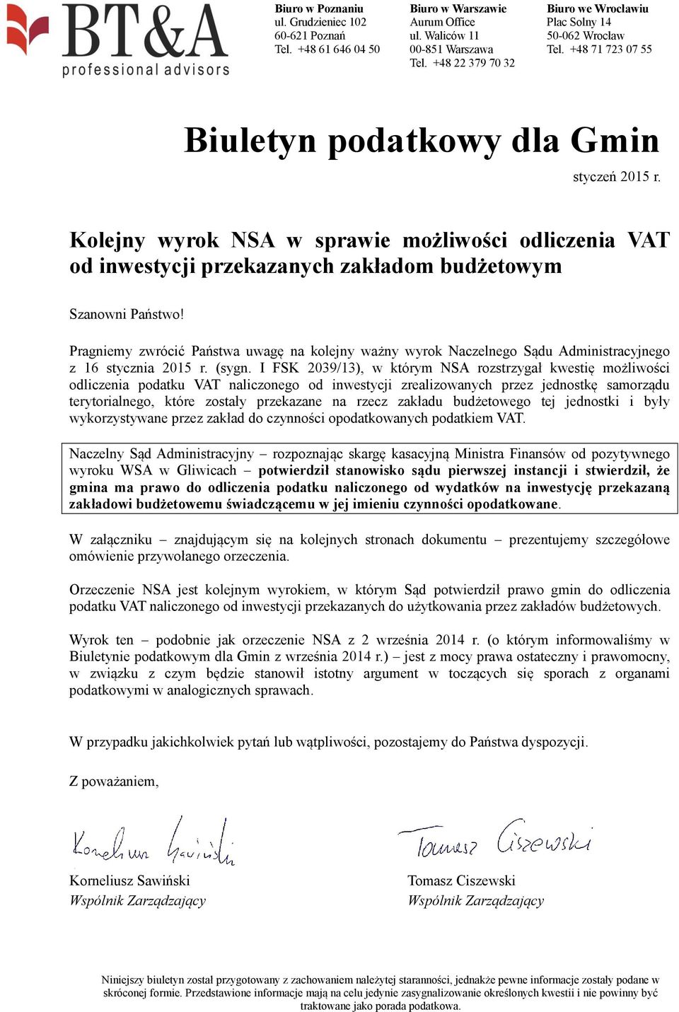 I FSK 2039/13), w którym NSA rozstrzygał kwestię możliwości odliczenia podatku VAT naliczonego od inwestycji zrealizowanych przez jednostkę samorządu terytorialnego, które zostały przekazane na rzecz