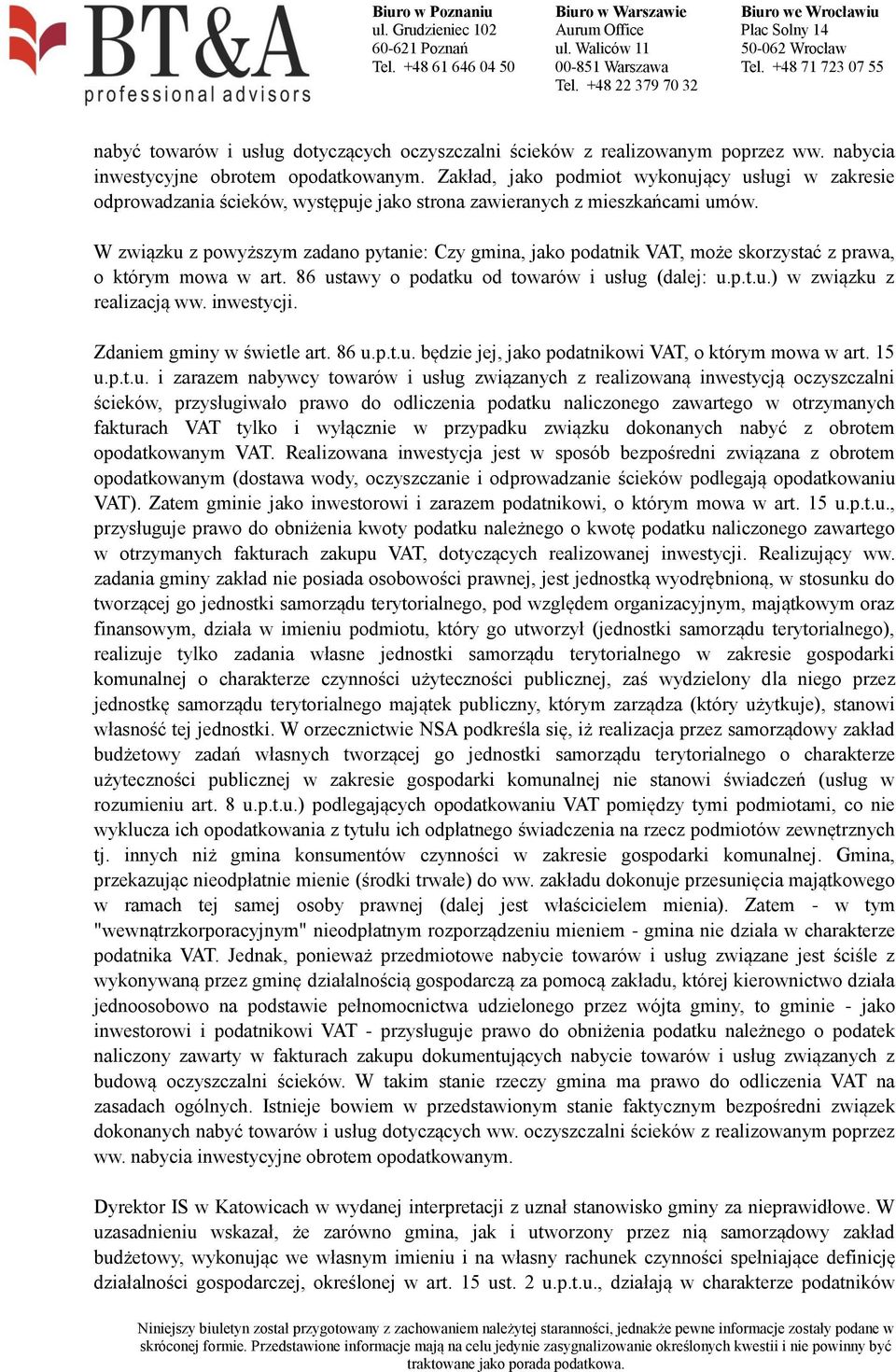 W związku z powyższym zadano pytanie: Czy gmina, jako podatnik VAT, może skorzystać z prawa, o którym mowa w art. 86 ustawy o podatku od towarów i usług (dalej: u.p.t.u.) w związku z realizacją ww.