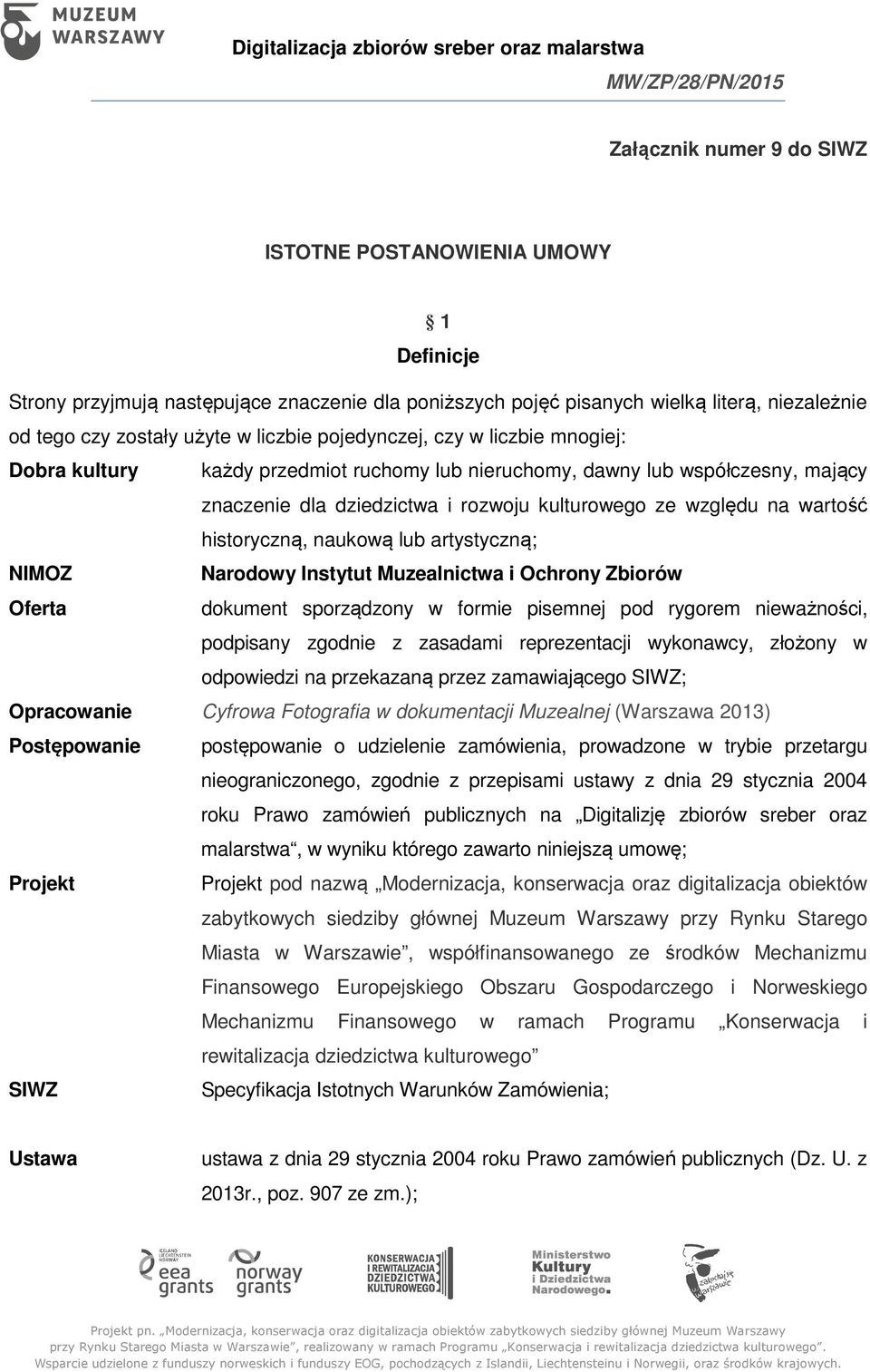 historyczną, naukową lub artystyczną; NIMOZ Narodowy Instytut Muzealnictwa i Ochrony Zbiorów Oferta dokument sporządzony w formie pisemnej pod rygorem nieważności, podpisany zgodnie z zasadami