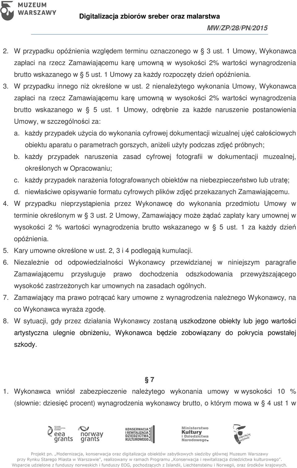 2 nienależytego wykonania Umowy, Wykonawca zapłaci na rzecz Zamawiającemu karę umowną w wysokości 2% wartości wynagrodzenia brutto wskazanego w 5 ust.