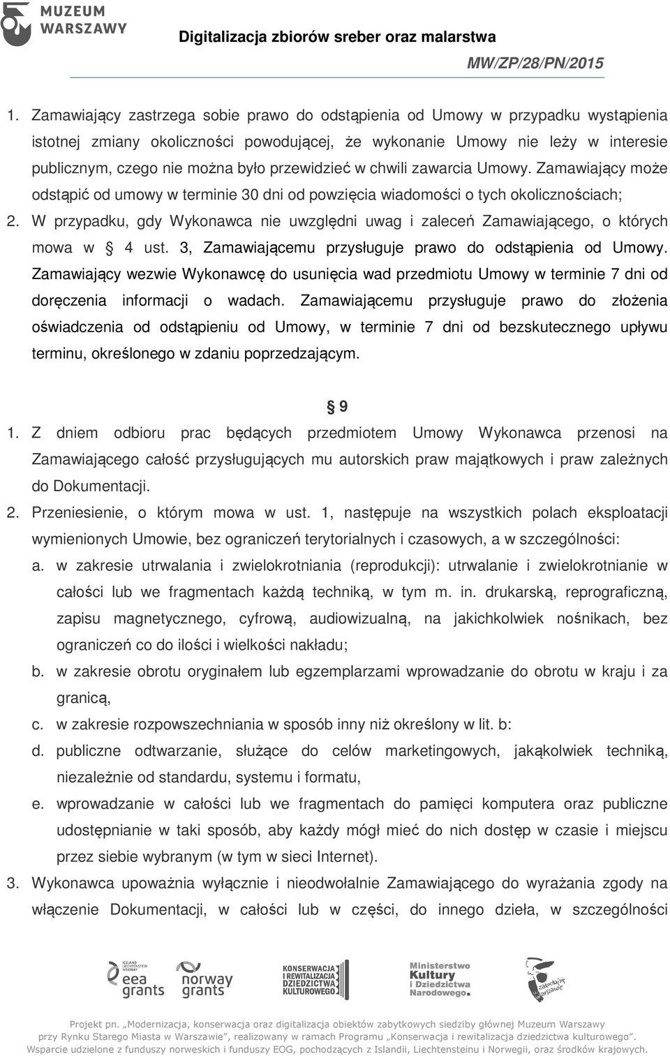 W przypadku, gdy Wykonawca nie uwzględni uwag i zaleceń Zamawiającego, o których mowa w 4 ust. 3, Zamawiającemu przysługuje prawo do odstąpienia od Umowy.