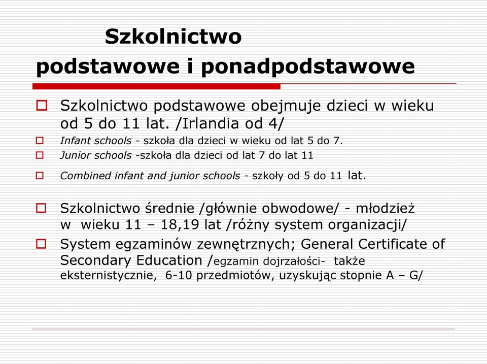 Junior schools -szkoła dla dzieci od lat 7 do lat 11 Combined infant and junior schools - szkoły od 5 do 11 lat.