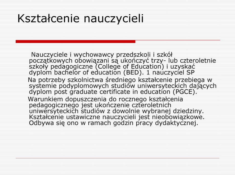 1 nauczyciel SP Na potrzeby szkolnictwa średniego kształcenie przebiega w systemie podyplomowych studiów uniwersyteckich dających dyplom post graduate certificate