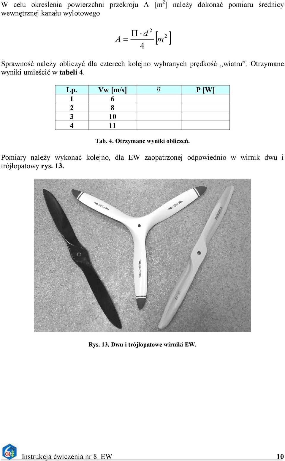 Vw [m/s] η P [W] 1 6 2 8 3 10 4 11 Tab. 4. Otrzymane wyniki obliczeń.