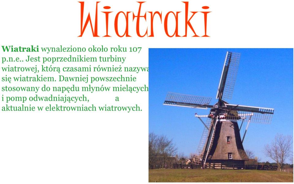. Jest poprzednikiem turbiny wiatrowej, którą czasami również