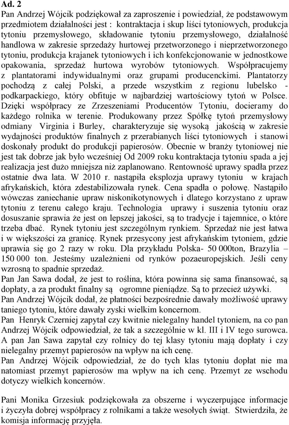 sprzedaż hurtowa wyrobów tytoniowych. Współpracujemy z plantatorami indywidualnymi oraz grupami producenckimi.