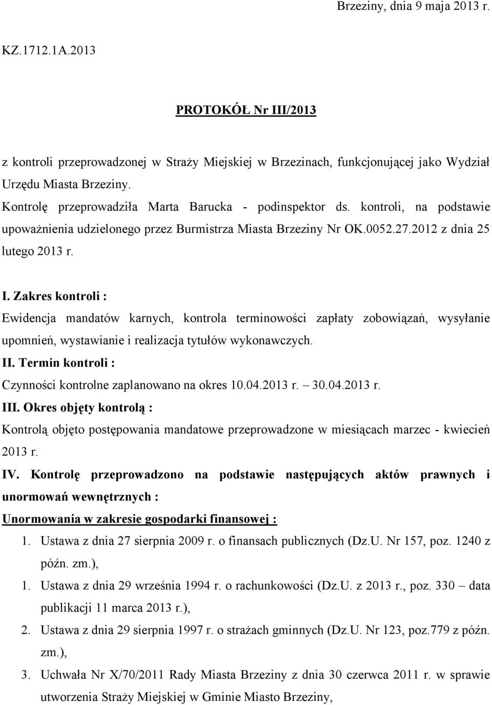 Zakres kontroli : Ewidencja mandatów karnych, kontrola terminowości zapłaty zobowiązań, wysyłanie upomnień, wystawianie i realizacja tytułów wykonawczych. II.