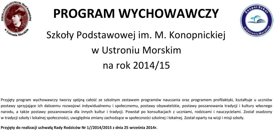 postawy sprzyjające ich dalszemu rozwojowi indywidualnemu i społecznemu, postawy obywatelskie, postawy poszanowania tradycji i kultury własnego narodu, a także postawy poszanowania dla