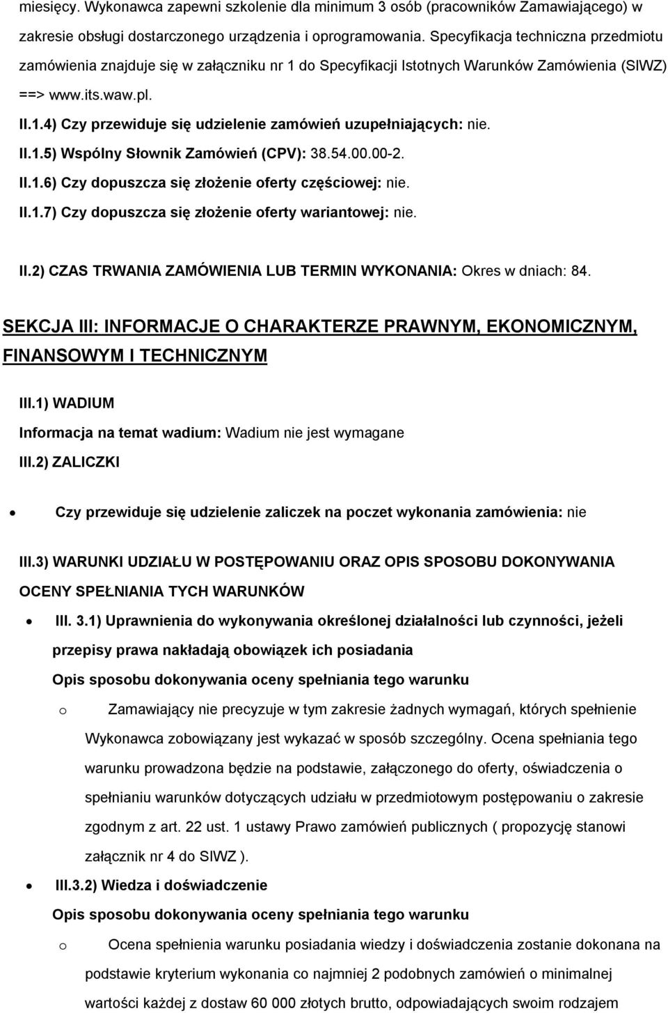 II.1.5) Wspólny Słwnik Zamówień (CPV): 38.54.00.00-2. II.1.6) Czy dpuszcza się złżenie ferty częściwej: nie. II.1.7) Czy dpuszcza się złżenie ferty wariantwej: nie. II.2) CZAS TRWANIA ZAMÓWIENIA LUB TERMIN WYKONANIA: Okres w dniach: 84.