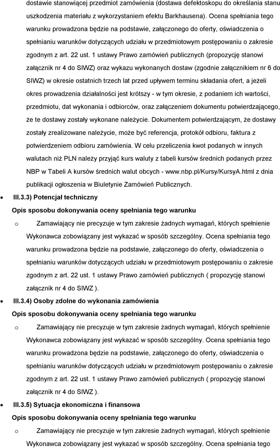 1 ustawy Praw zamówień publicznych (prpzycję stanwi załącznik nr 4 d SIWZ) raz wykazu wyknanych dstaw (zgdnie załącznikiem nr 6 d SIWZ) w kresie statnich trzech lat przed upływem terminu składania