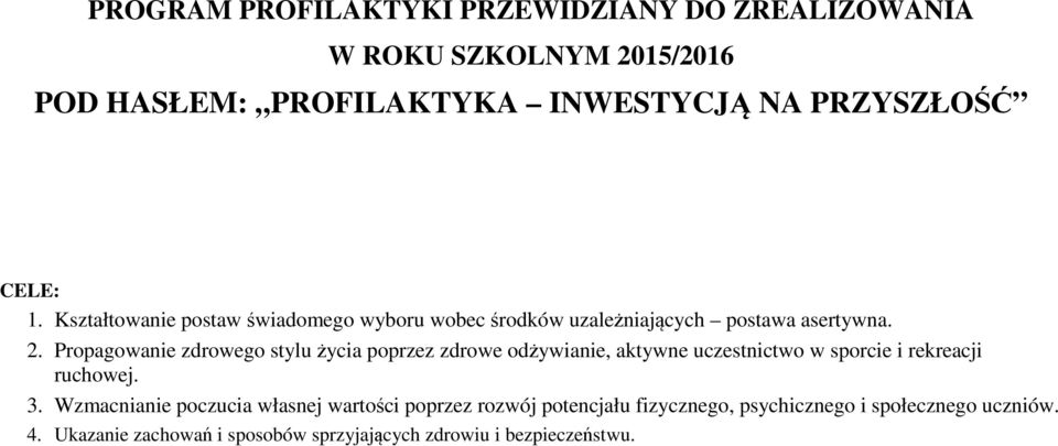 Propagowanie zdrowego stylu życia poprzez zdrowe odżywianie, aktywne uczestnictwo w sporcie i rekreacji ruchowej. 3.