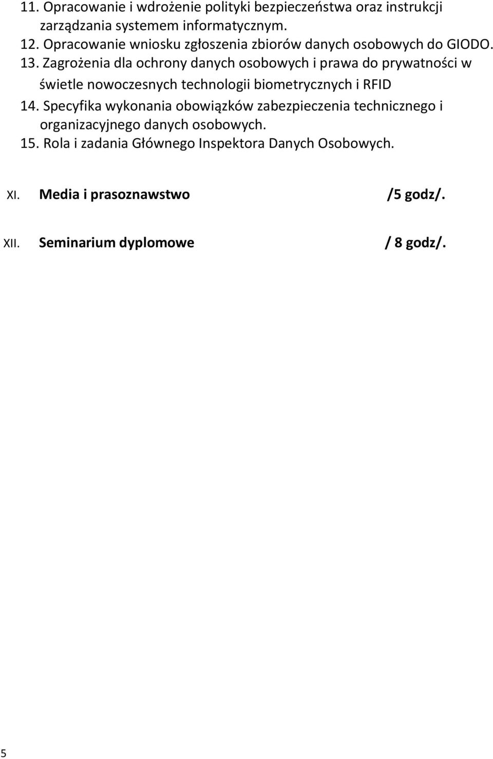 Zagrożenia dla ochrony danych osobowych i prawa do prywatności w świetle nowoczesnych technologii biometrycznych i RFID 14.