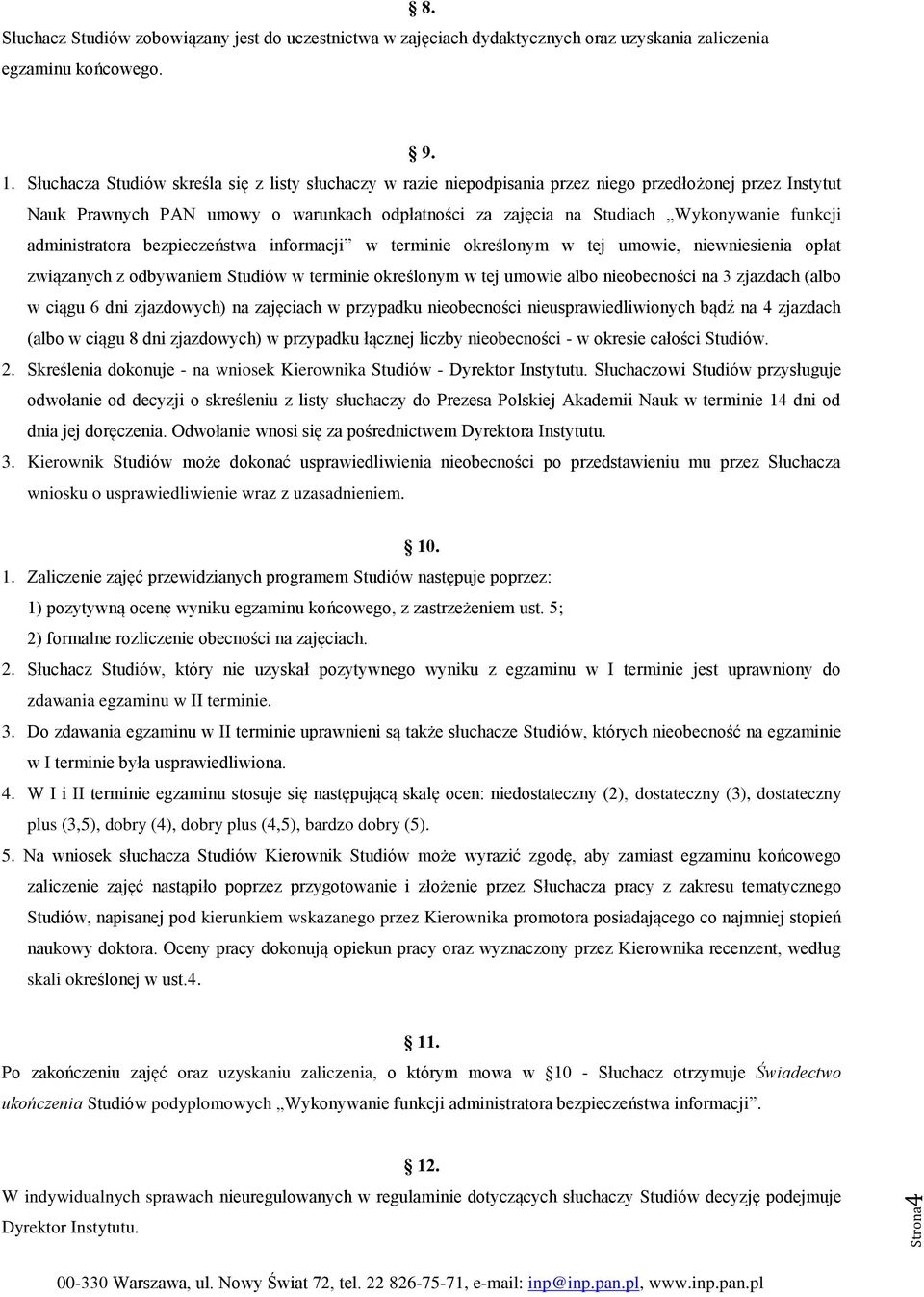 funkcji administratora bezpieczeństwa informacji w terminie określonym w tej umowie, niewniesienia opłat związanych z odbywaniem Studiów w terminie określonym w tej umowie albo nieobecności na 3