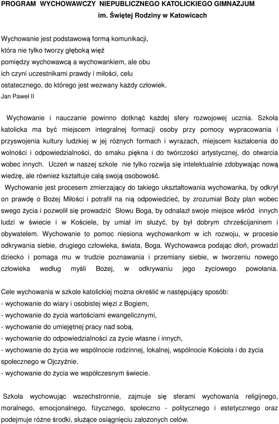 celu ostatecznego, do którego jest wezwany każdy człowiek. Jan Paweł II Wychowanie i nauczanie powinno dotknąć każdej sfery rozwojowej ucznia.