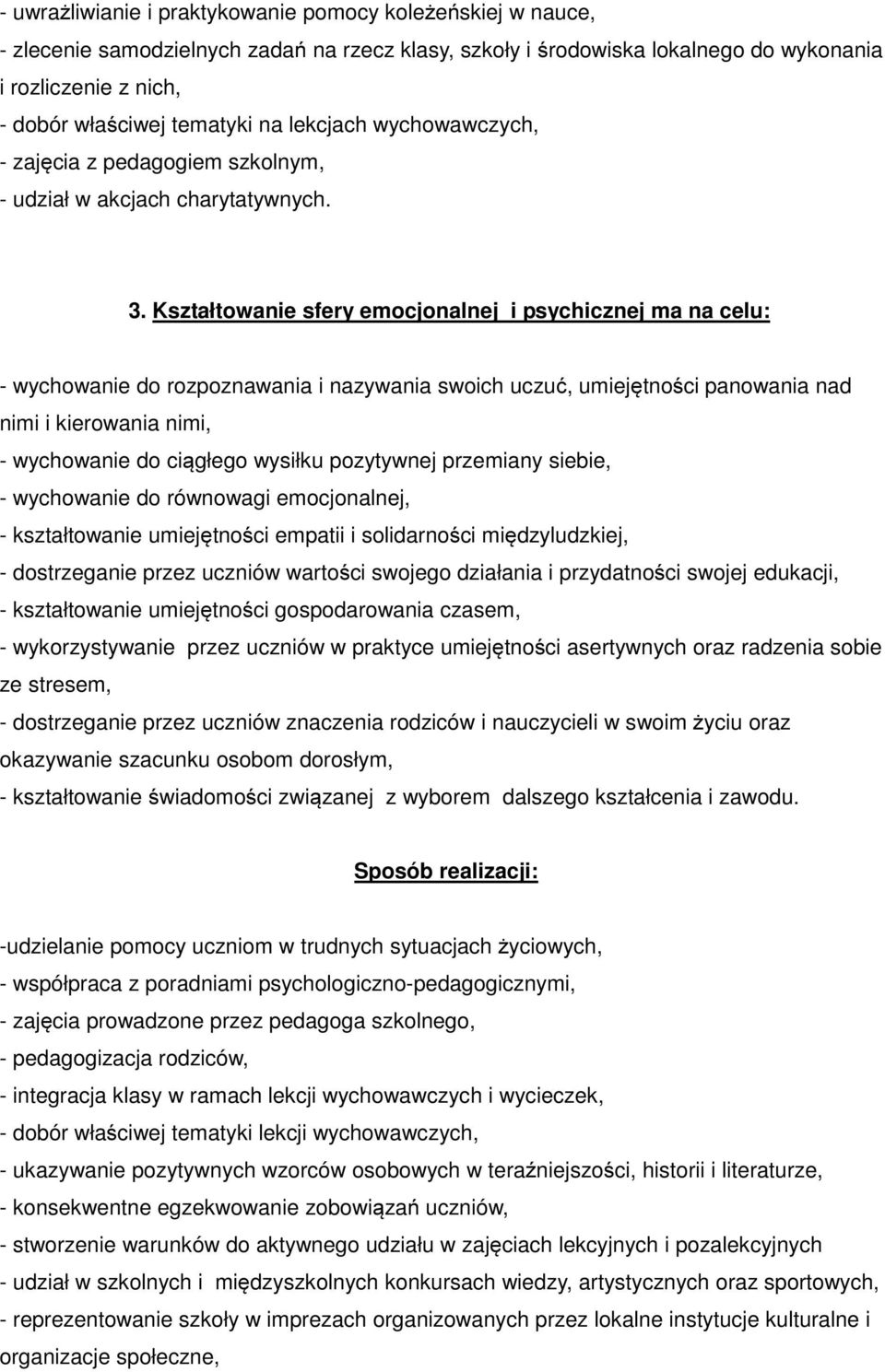 Kształtowanie sfery emocjonalnej i psychicznej ma na celu: - wychowanie do rozpoznawania i nazywania swoich uczuć, umiejętności panowania nad nimi i kierowania nimi, - wychowanie do ciągłego wysiłku