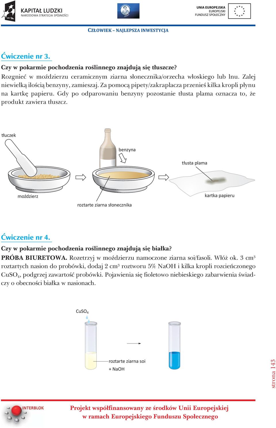 t³uczek benzyna t³usta plama moÿdzierz roztarte ziarna s³onecznika kartka papieru Æwiczenie nr 4. Czy w pokarmie pochodzenia roœlinnego znajduj¹ siê bia³ka? PRÓBA BIURETOWA.