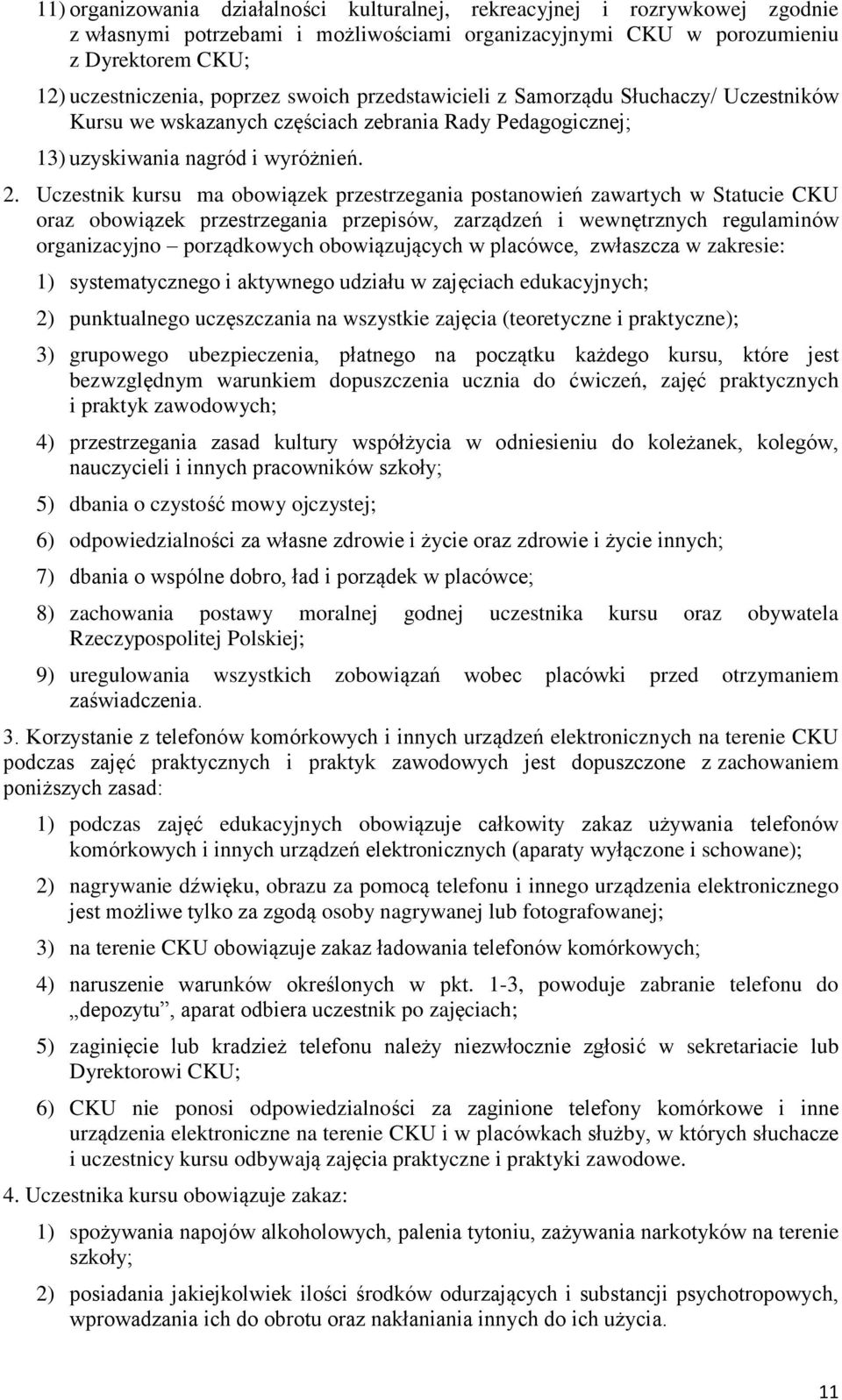 Uczestnik kursu ma obowiązek przestrzegania postanowień zawartych w Statucie CKU oraz obowiązek przestrzegania przepisów, zarządzeń i wewnętrznych regulaminów organizacyjno porządkowych