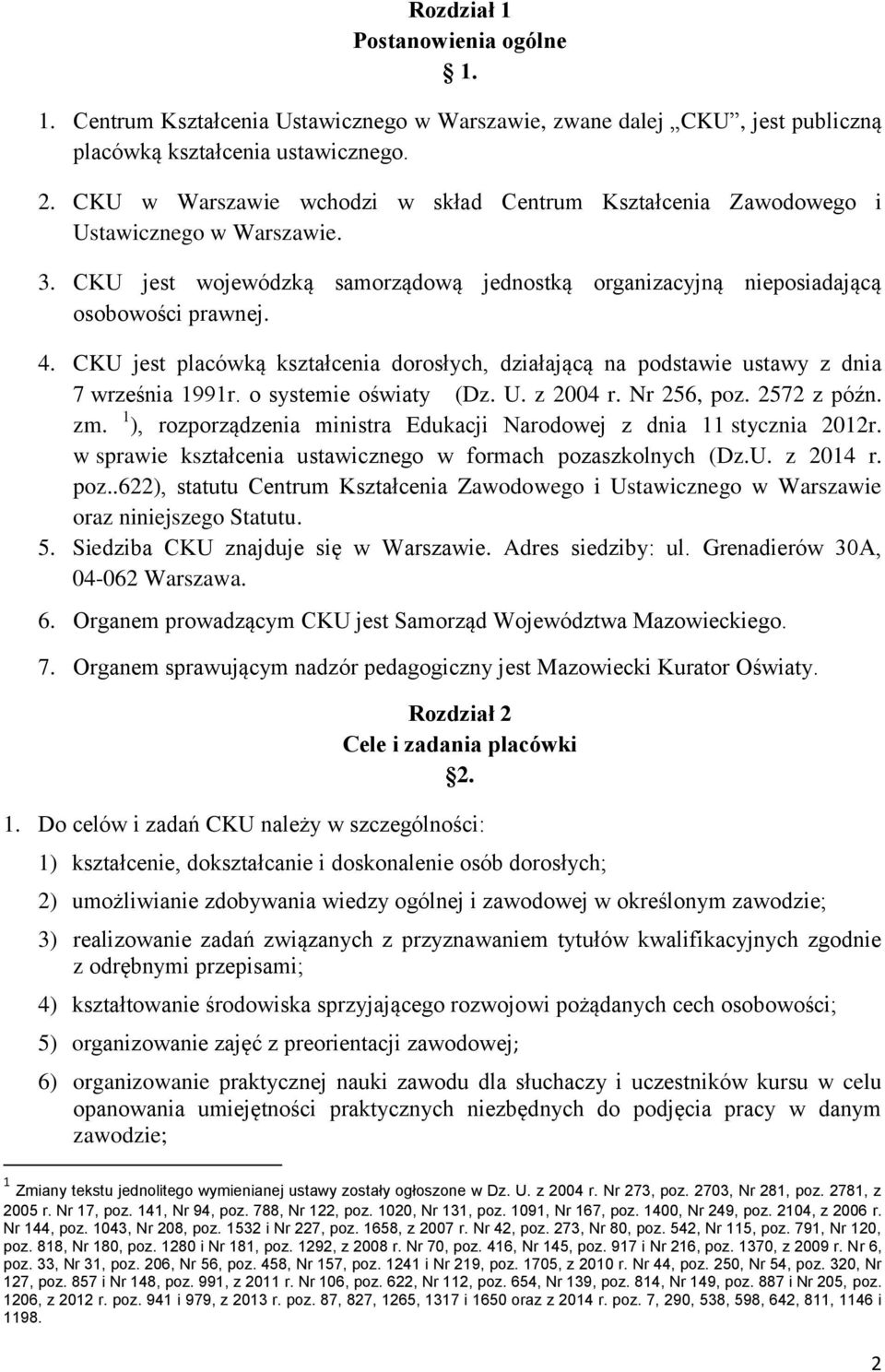 CKU jest placówką kształcenia dorosłych, działającą na podstawie ustawy z dnia 7 września 1991r. o systemie oświaty (Dz. U. z 2004 r. Nr 256, poz. 2572 z późn. zm.