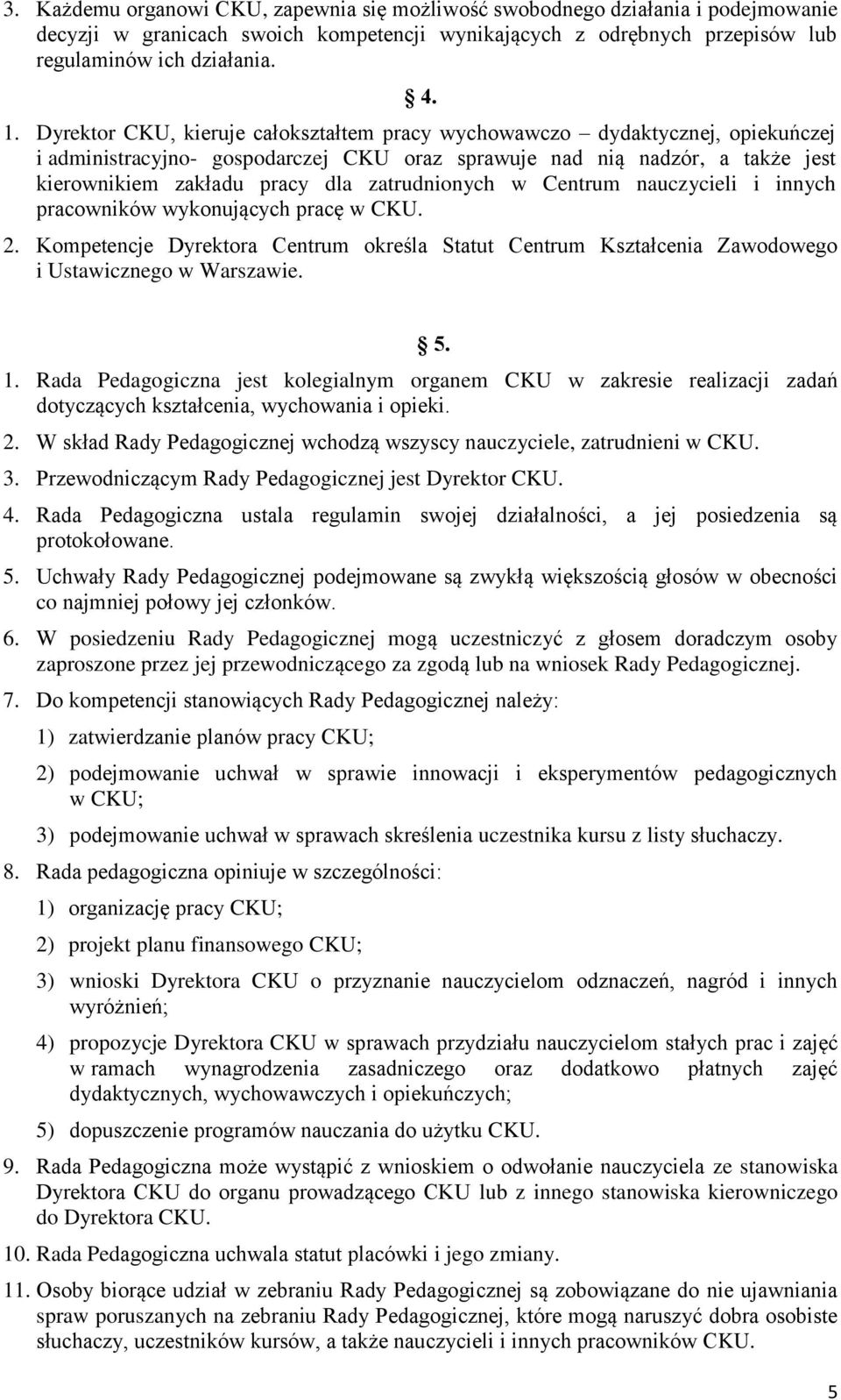 zatrudnionych w Centrum nauczycieli i innych pracowników wykonujących pracę w CKU. 2. Kompetencje Dyrektora Centrum określa Statut Centrum Kształcenia Zawodowego i Ustawicznego w Warszawie. 5. 1.