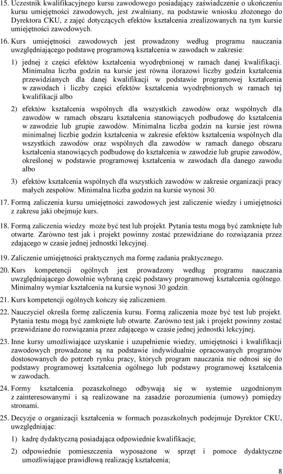 Kurs umiejętności zawodowych jest prowadzony według programu nauczania uwzględniającego podstawę programową kształcenia w zawodach w zakresie: 1) jednej z części efektów kształcenia wyodrębnionej w