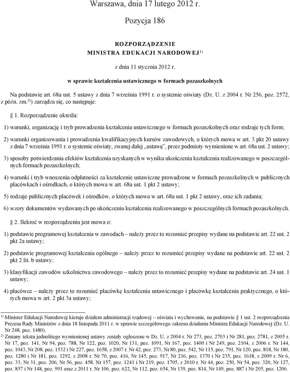 Rozporządzenie określa: 1) warunki, organizację i tryb prowadzenia kształcenia ustawicznego w formach pozaszkolnych oraz rodzaje tych form; 2) warunki organizowania i prowadzenia kwalifikacyjnych