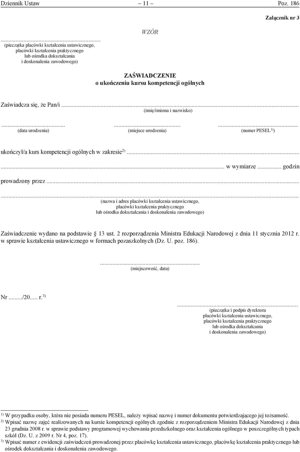 .. (imię/imiona i nazwisko)......... (data urodzenia) (miejsce urodzenia) (numer PESEL 1) ) ukończył/a kurs kompetencji ogólnych w zakresie 2)...... w wymiarze... godzin prowadzony przez.