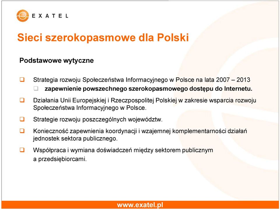 Działania Unii Europejskiej i Rzeczpospolitej Polskiej w zakresie wsparcia rozwoju Społeczeństwa Informacyjnego w Polsce.