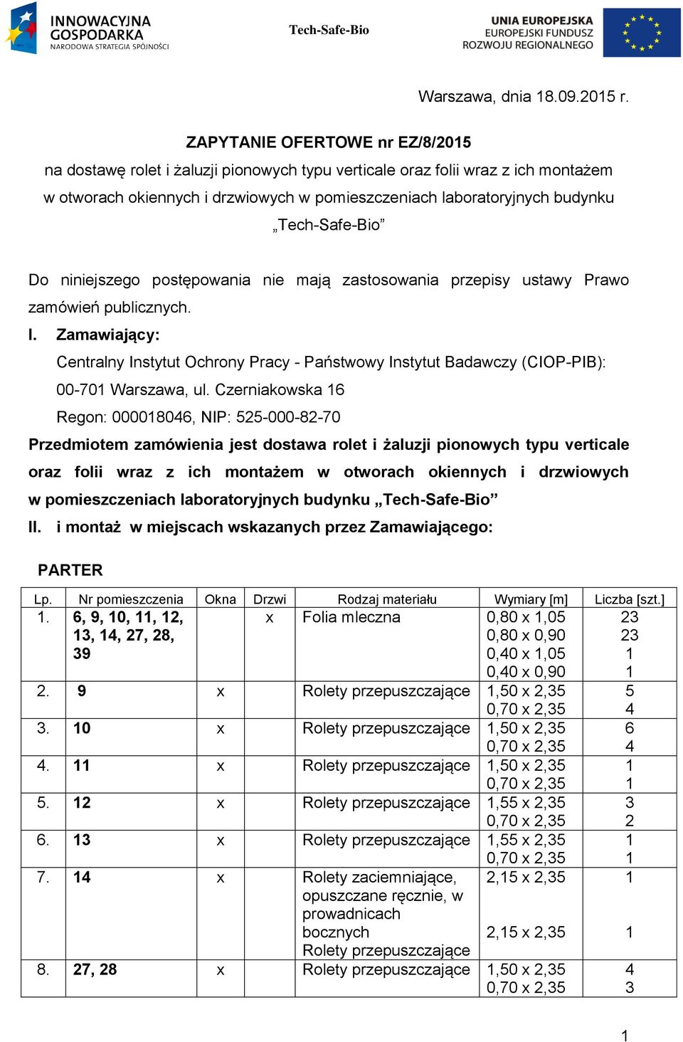 Tech-Safe-Bio Do niniejszego postępowania nie mają zastosowania przepisy ustawy Prawo zamówień publicznych. I.