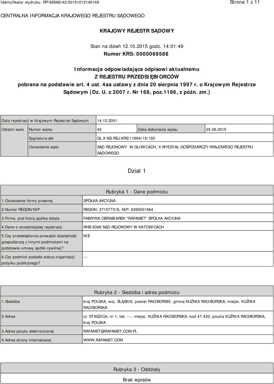 o Krajowym Rejestrze Sądowym (Dz. U. z 2007 r. Nr 168, poz.1186, z późn. zm.) Data rejestracji w Krajowym Rejestrze Sądowym 14.12.2001 Ostatni wpis Numer wpisu 42 Data dokonania wpisu 25.06.