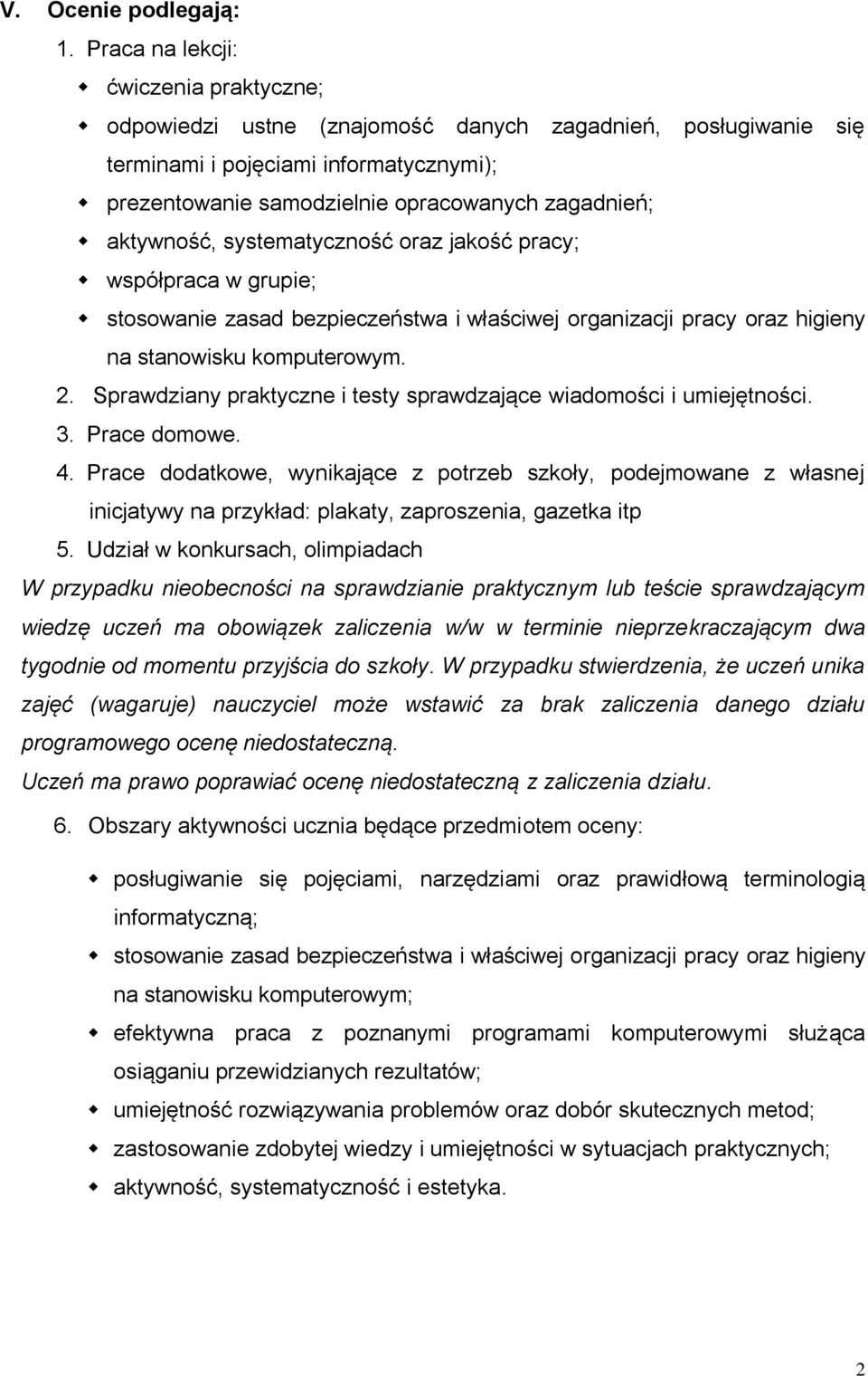 aktywność, systematyczność oraz jakość pracy; współpraca w grupie; stosowanie zasad bezpieczeństwa i właściwej organizacji pracy oraz higieny na stanowisku komputerowym. 2.