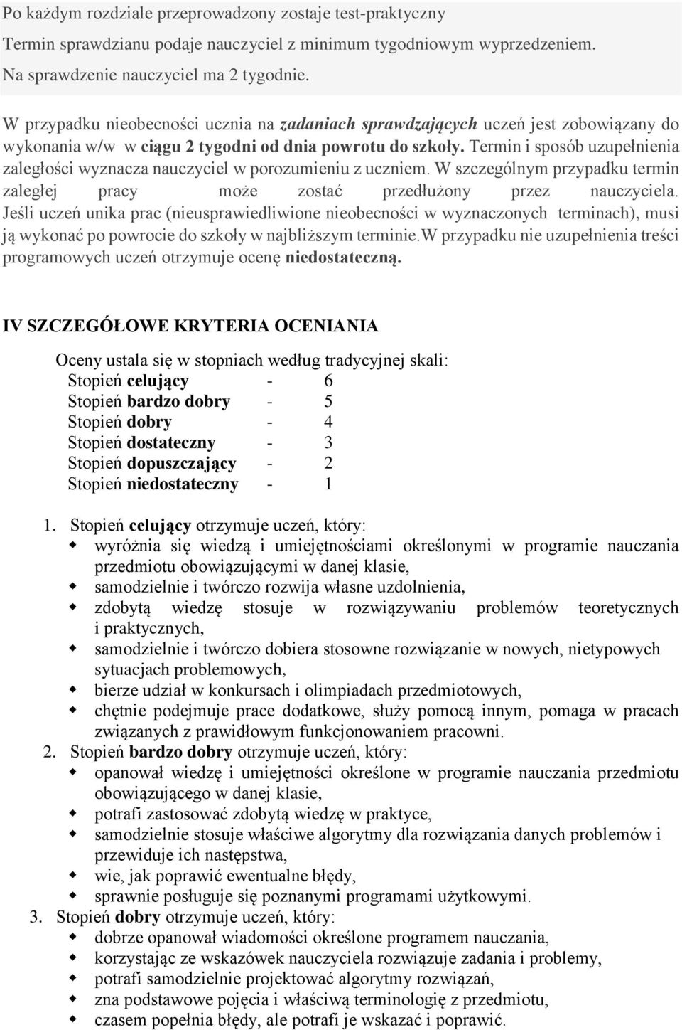 Termin i sposób uzupełnienia zaległości wyznacza nauczyciel w porozumieniu z uczniem. W szczególnym przypadku termin zaległej pracy może zostać przedłużony przez nauczyciela.