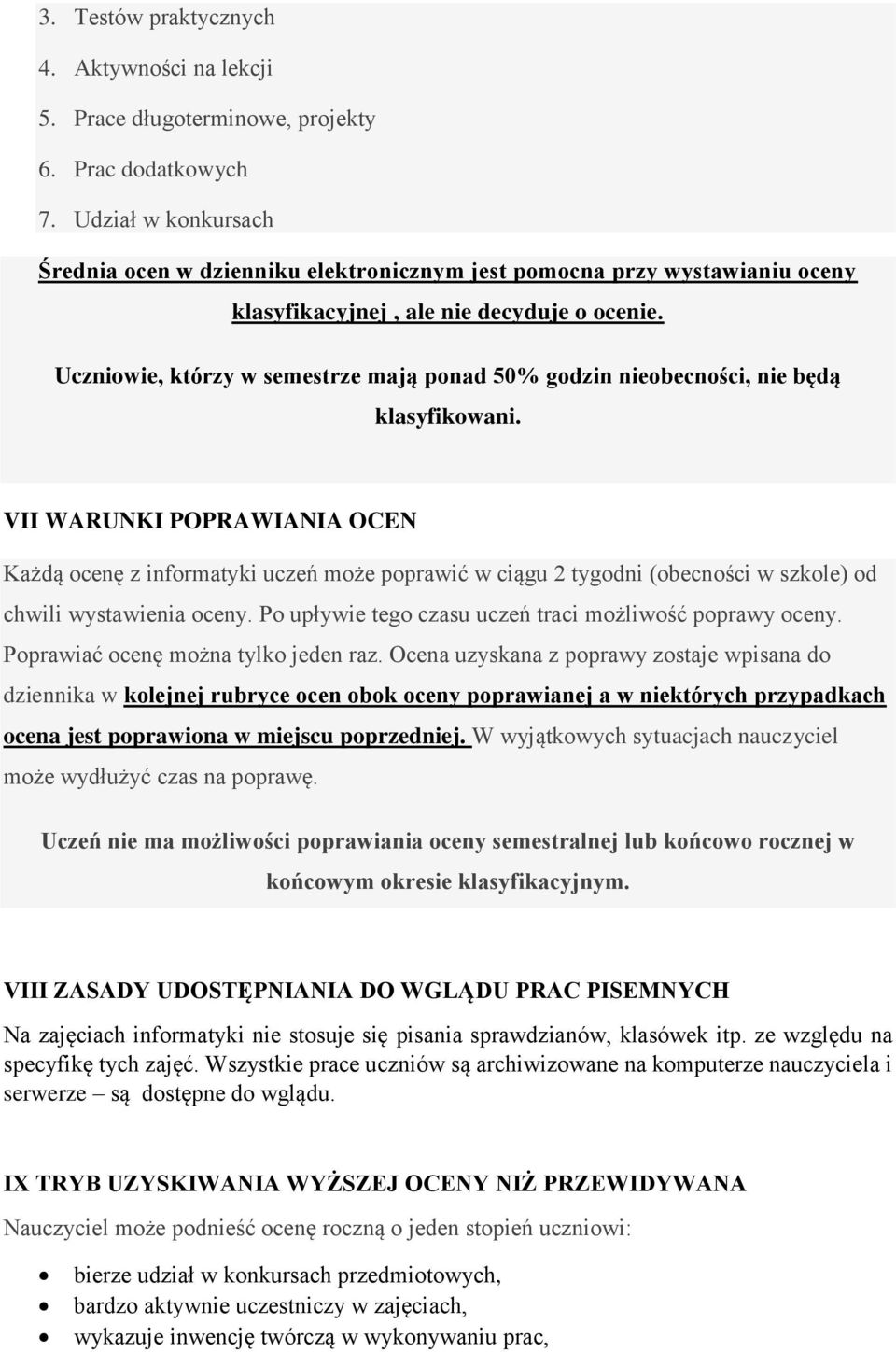 Uczniowie, którzy w semestrze mają ponad 50% godzin nieobecności, nie będą klasyfikowani.