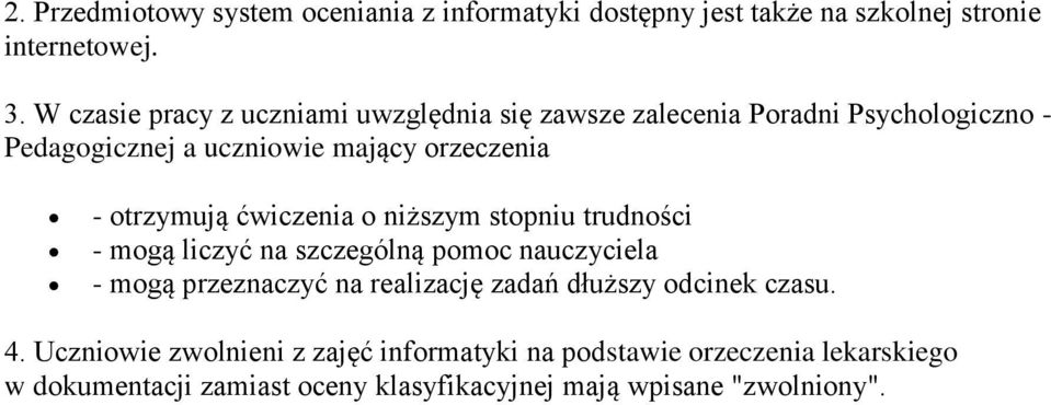 otrzymują ćwiczenia o niższym stopniu trudności - mogą liczyć na szczególną pomoc nauczyciela - mogą przeznaczyć na realizację zadań