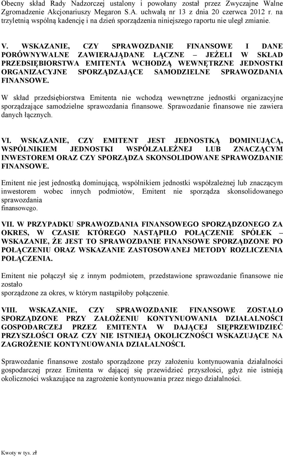 WSKAZANIE, CZY SPRAWOZDANIE FINANSOWE I DANE PORÓWNYWALNE ZAWIERAJĄDANE ŁĄCZNE JEŻELI W SKŁAD PRZEDSIĘBIORSTWA EMITENTA WCHODZĄ WEWNĘTRZNE JEDNOSTKI ORGANIZACYJNE SPORZĄDZAJĄCE SAMODZIELNE