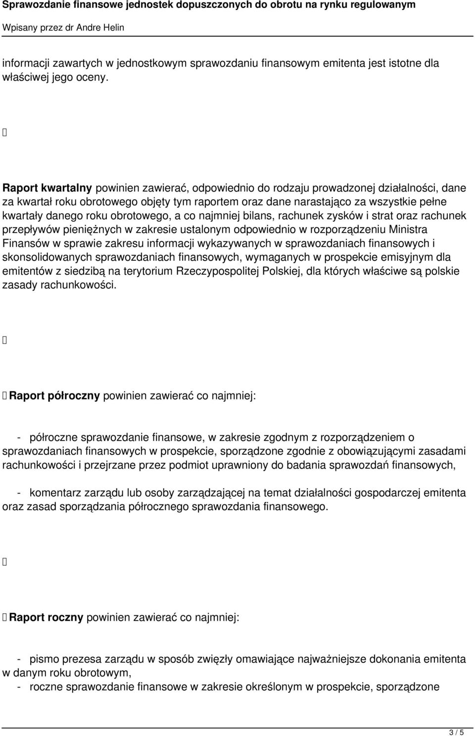 obrotowego, a co najmniej bilans, rachunek zysków i strat oraz rachunek przepływów pieniężnych w zakresie ustalonym odpowiednio w rozporządzeniu Ministra Finansów w sprawie zakresu informacji