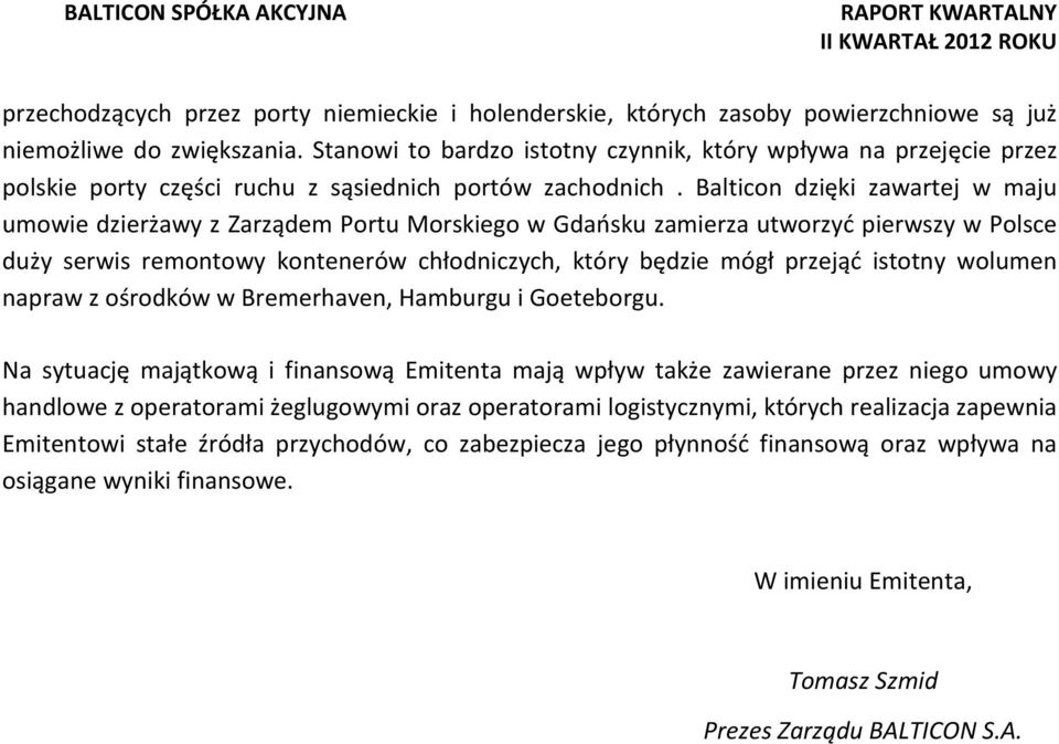 Balticon dzięki zawartej w maju umowie dzierżawy z Zarządem Portu Morskiego w Gdańsku zamierza utworzyć pierwszy w Polsce duży serwis remontowy kontenerów chłodniczych, który będzie mógł przejąć