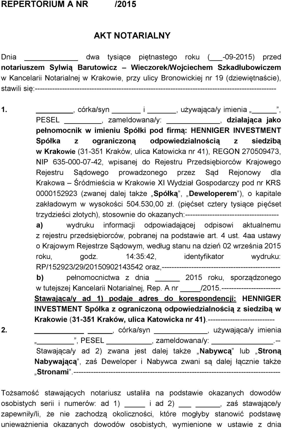 , córka/syn i, używająca/y imienia, PESEL, zameldowana/y:, działająca jako pełnomocnik w imieniu Spółki pod firmą: HENNIGER INVESTMENT Spółka z ograniczoną odpowiedzialnością z siedzibą w Krakowie